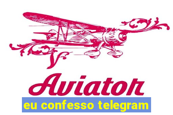 eu confesso telegram